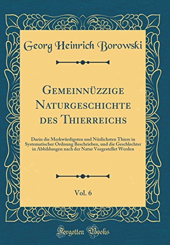 Beispielbild fr Gemeinnzzige Naturgeschichte des Thierreichs, Vol. 6 : Darin die Merkwrdigsten und Nzlichsten Thiere in Systematischer Ordnung Beschrieben, und die Geschlechter in Abbildungen nach der Natur Vorgestellet Werden (Classic Reprint) zum Verkauf von Buchpark