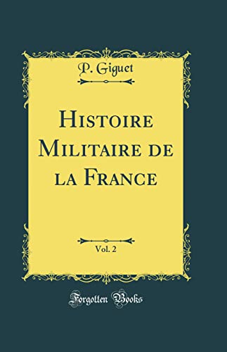 Stock image for Histoire Militaire de la France, Vol. 2 (Classic Reprint) for sale by PBShop.store US