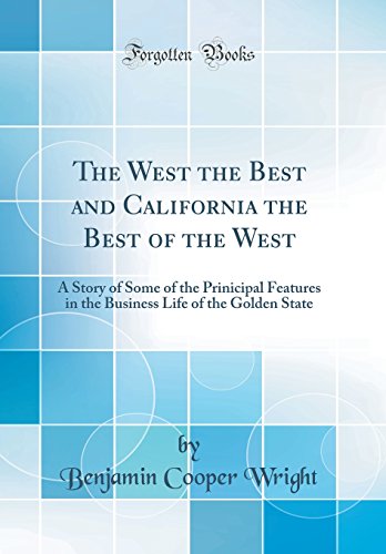 Stock image for The West the Best and California the Best of the West A Story of Some of the Prinicipal Features in the Business Life of the Golden State Classic Reprint for sale by PBShop.store US