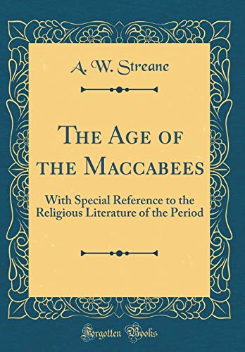 Beispielbild fr The Age of the Maccabees: With Special Reference to the Religious Literature of the Period (Classic Reprint) zum Verkauf von PBShop.store US