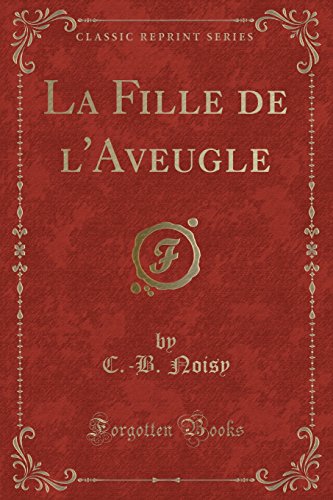 Stock image for La Fille de l'Aveugle Classic Reprint for sale by PBShop.store US