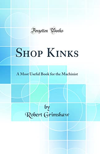 9780666077165: Shop Kinks: A Most Useful Book for the Machinist (Classic Reprint)