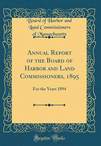 Imagen de archivo de Annual Report of the Board of Harbor and Land Commissioners, 1895: For the Years 1894 (Classic Reprint) a la venta por PBShop.store US