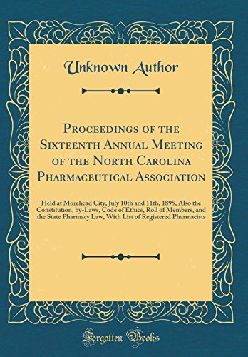 Stock image for Proceedings of the Sixteenth Annual Meeting of the North Carolina Pharmaceutical Association: Held at Morehead City, July 10th and 11th, 1895, Also the Constitution, by-Laws, Code of Ethics, Roll of Members, and the State Pharmacy Law, With List of Regist for sale by PBShop.store US