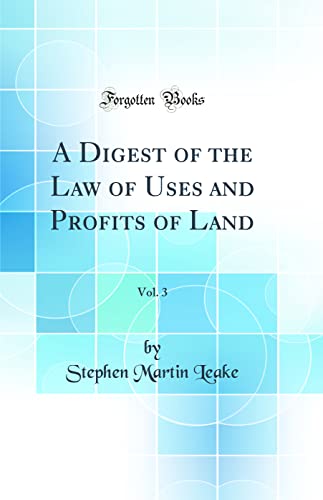 Stock image for A Digest of the Law of Uses and Profits of Land, Vol 3 Classic Reprint for sale by PBShop.store US