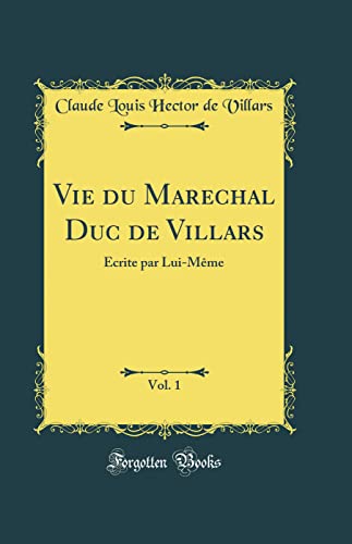 9780666092113: Vie du Marechal Duc de Villars, Vol. 1: crite par Lui-Mme (Classic Reprint)