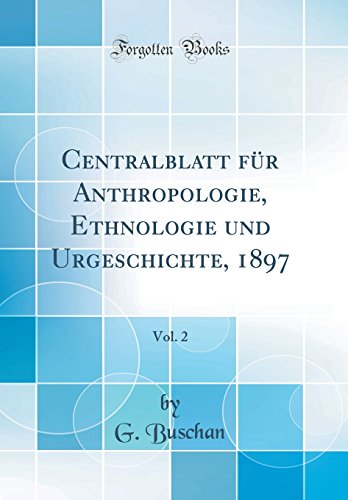 Stock image for Centralblatt F?r Anthropologie, Ethnologie Und Urgeschichte, 1897, Vol. 2 (Classic Reprint) for sale by PBShop.store US