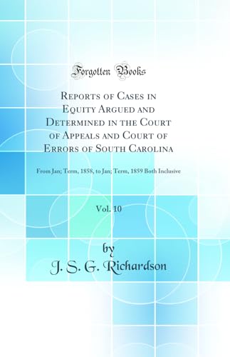 9780666109538: Reports of Cases in Equity Argued and Determined in the Court of Appeals and Court of Errors of South Carolina, Vol. 10: From Jan; Term, 1858, to Jan; Term, 1859 Both Inclusive (Classic Reprint)