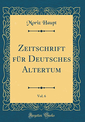 9780666115843: Zeitschrift fr Deutsches Altertum, Vol. 6 (Classic Reprint)