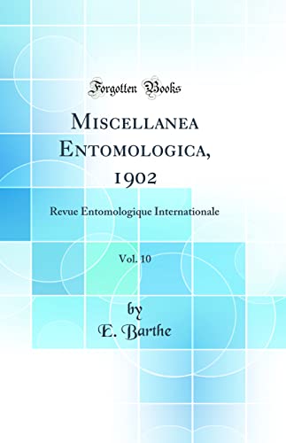 Imagen de archivo de Miscellanea Entomologica, 1902, Vol 10 Revue Entomologique Internationale Classic Reprint a la venta por PBShop.store US