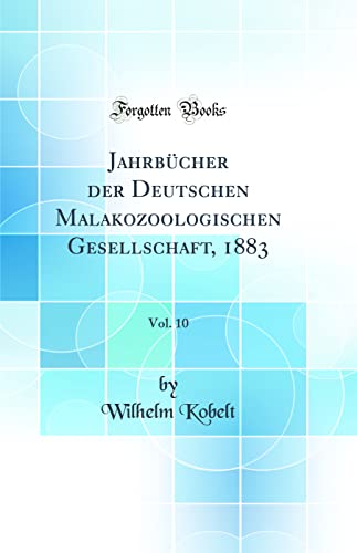 Beispielbild fr Jahrbcher der Deutschen Malakozoologischen Gesellschaft, 1883, Vol. 10 (Classic Reprint) zum Verkauf von Buchpark