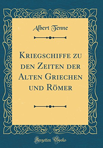 Stock image for Kriegschiffe zu den Zeiten der Alten Griechen und R?mer (Classic Reprint) for sale by PBShop.store US