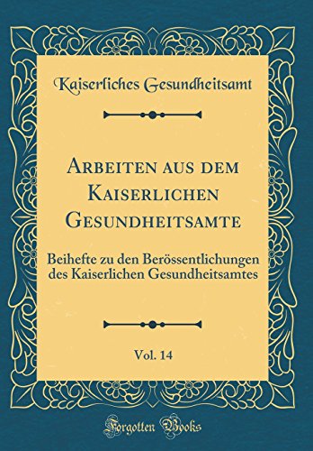 9780666137173: Arbeiten aus dem Kaiserlichen Gesundheitsamte, Vol. 14: Beihefte zu den Berssentlichungen des Kaiserlichen Gesundheitsamtes (Classic Reprint)