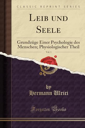 Imagen de archivo de Leib und Seele, Vol. 1: Grundzge Einer Psychologie des Menschen; Physiologischer Theil (Classic Reprint) a la venta por Revaluation Books