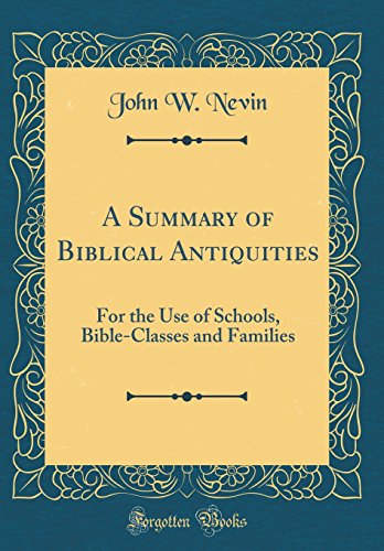 Imagen de archivo de A Summary of Biblical Antiquities For the Use of Schools, BibleClasses and Families Classic Reprint a la venta por PBShop.store US