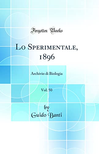 Imagen de archivo de Lo Sperimentale, 1896, Vol. 50: Archivio di Biologia (Classic Reprint) a la venta por PBShop.store US