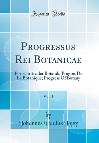 Stock image for Progressus Rei Botanicae, Vol. 1: Fortschritte der Botanik; Progr?s De La Botanique; Progress Of Botany (Classic Reprint) for sale by PBShop.store US