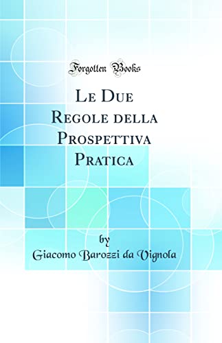 Beispielbild fr Le Due Regole della Prospettiva Pratica Classic Reprint zum Verkauf von PBShop.store US