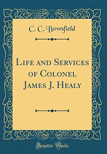 Imagen de archivo de Life and Services of Colonel James J Healy Classic Reprint a la venta por PBShop.store US