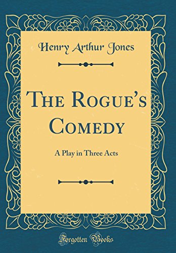 Stock image for The Rogue's Comedy A Play in Three Acts Classic Reprint for sale by PBShop.store US