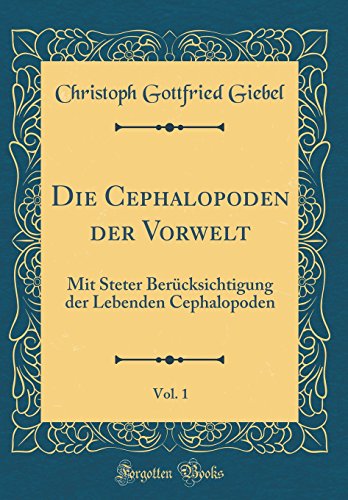 9780666186133: Die Cephalopoden der Vorwelt, Vol. 1: Mit Steter Bercksichtigung der Lebenden Cephalopoden (Classic Reprint)