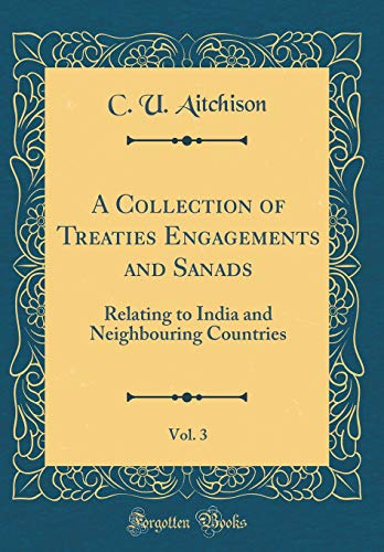 Imagen de archivo de A Collection of Treaties Engagements and Sanads, Vol 3 Relating to India and Neighbouring Countries Classic Reprint a la venta por PBShop.store US