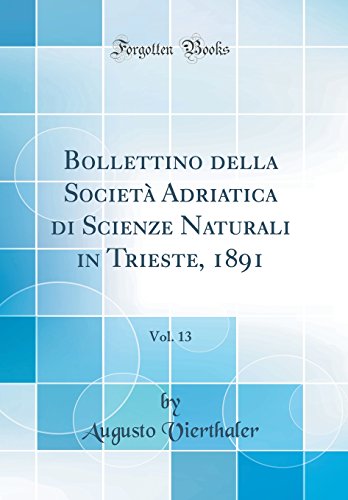 Beispielbild fr Bollettino della Societ Adriatica di Scienze Naturali in Trieste, 1891, Vol. 13 (Classic Reprint) zum Verkauf von Buchpark