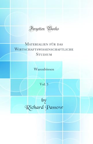 Imagen de archivo de Materialien fr das Wirtschaftswissenschaftliche Studium, Vol 3 Warenbrsen Classic Reprint a la venta por PBShop.store US