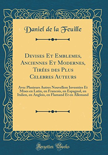 Beispielbild fr Devises Et Emblemes, Anciennes Et Modernes, Tires des Plus Celebres Auteurs Avec Plusieurs Autres Nouvellem Inventes Et Mises en Latin, en en Flamand Et en Allemand Classic Reprint zum Verkauf von PBShop.store US