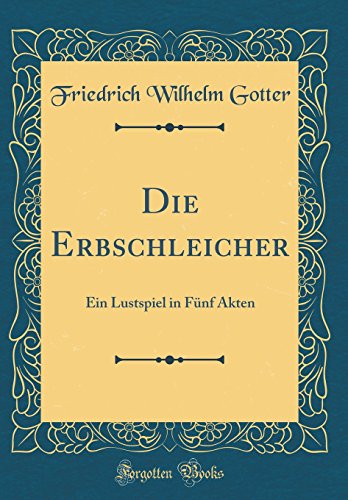 9780666210821: Die Erbschleicher: Ein Lustspiel in Fnf Akten (Classic Reprint)