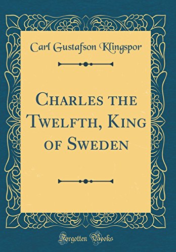 Beispielbild fr Charles the Twelfth, King of Sweden Classic Reprint zum Verkauf von PBShop.store US