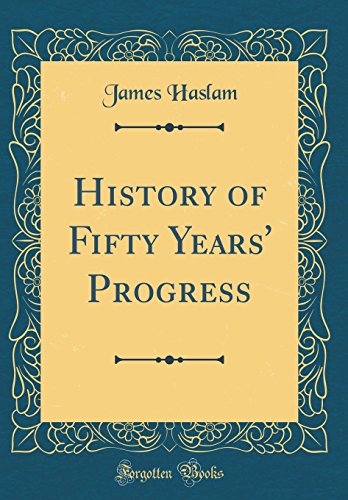 Imagen de archivo de History of Fifty Years' Progress (Classic Reprint) a la venta por PBShop.store US