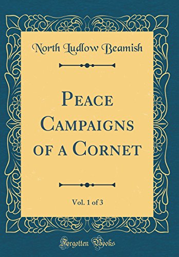 Stock image for Peace Campaigns of a Cornet, Vol. 1 of 3 (Classic Reprint) for sale by PBShop.store US