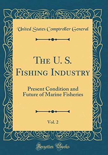 Imagen de archivo de The U. S. Fishing Industry, Vol. 2: Present Condition and Future of Marine Fisheries (Classic Reprint) a la venta por PBShop.store US