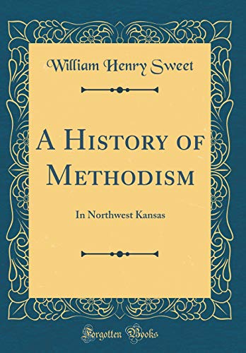 Stock image for A History of Methodism In Northwest Kansas Classic Reprint for sale by PBShop.store US
