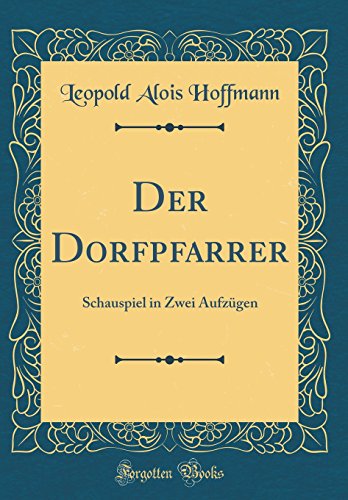 Beispielbild fr Der Dorfpfarrer : Schauspiel in Zwei Aufzgen (Classic Reprint) zum Verkauf von Buchpark