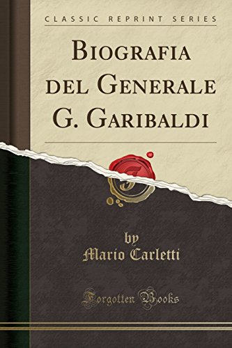 Stock image for Biografia del Generale G. Garibaldi (Classic Reprint) for sale by PBShop.store US