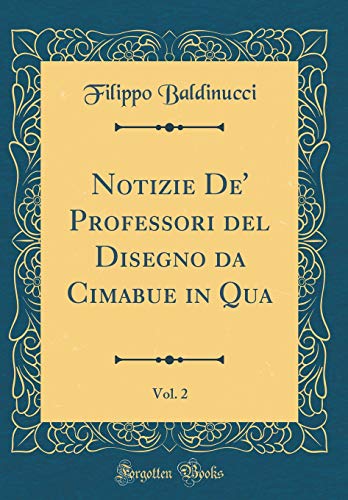 Imagen de archivo de Notizie De' Professori del Disegno da Cimabue in Qua, Vol. 2 (Classic Reprint) a la venta por PBShop.store US