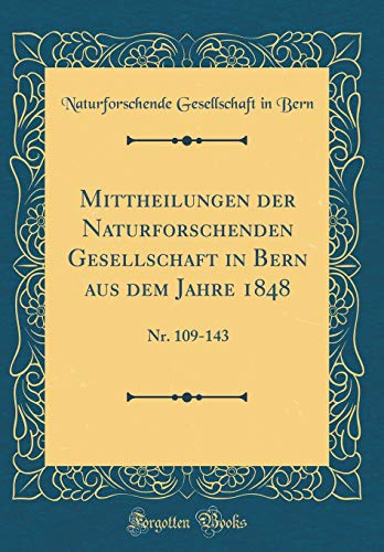 9780666255822: Mittheilungen der Naturforschenden Gesellschaft in Bern aus dem Jahre 1848: Nr. 109-143 (Classic Reprint)