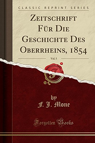 Beispielbild fr Zeitschrift Fr Die Geschichte Des Oberrheins, 1854, Vol. 5 (Classic Reprint) zum Verkauf von Buchpark