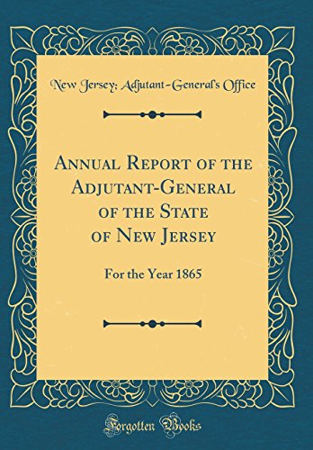 Imagen de archivo de Annual Report of the AdjutantGeneral of the State of New Jersey For the Year 1865 Classic Reprint a la venta por PBShop.store US