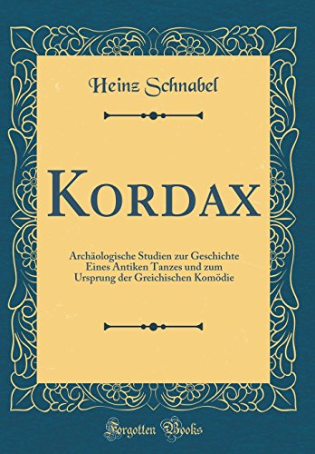 9780666260918: Kordax: Archologische Studien zur Geschichte Eines Antiken Tanzes und zum Ursprung der Greichischen Komdie (Classic Reprint)