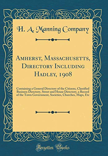 9780666272454: Amherst, Massachusetts, Directory Including Hadley, 1908: Containing a General Directory of the Citizens, Classified Business Directory, Street and ... Churches, Maps, Etc (Classic Reprint)