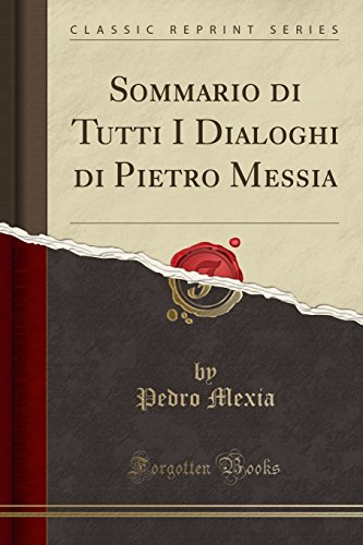 Beispielbild fr Sommario di Tutti I Dialoghi di Pietro Messia (Classic Reprint) zum Verkauf von Forgotten Books