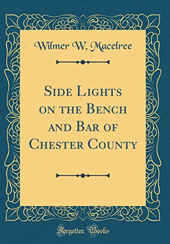 Stock image for Side Lights on the Bench and Bar of Chester County (Classic Reprint) for sale by PBShop.store US