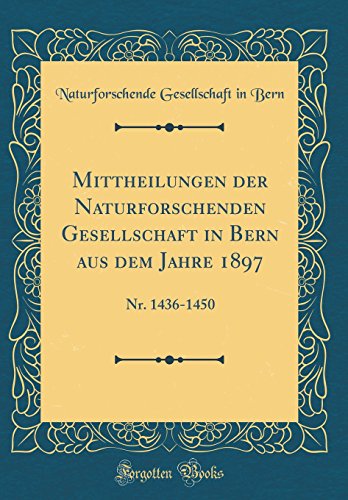 9780666291448: Mittheilungen der Naturforschenden Gesellschaft in Bern aus dem Jahre 1897: Nr. 1436-1450 (Classic Reprint)