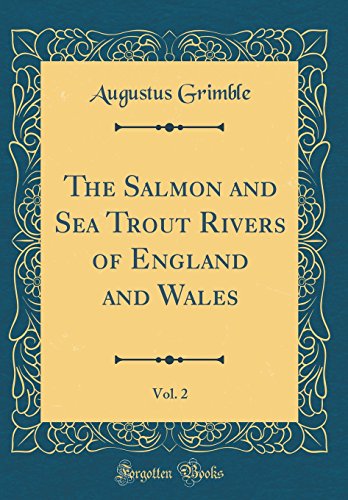 Beispielbild fr The Salmon and Sea Trout Rivers of England and Wales, Vol 2 Classic Reprint zum Verkauf von PBShop.store US