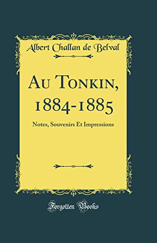 Stock image for Au Tonkin, 18841885 Notes, Souvenirs Et Impressions Classic Reprint for sale by PBShop.store US