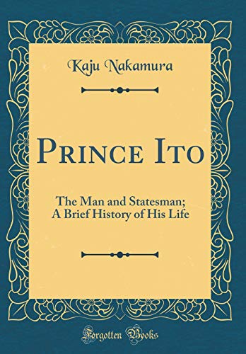 Stock image for Prince Ito The Man and Statesman A Brief History of His Life Classic Reprint for sale by PBShop.store US