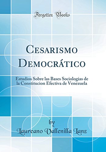 Beispielbild fr Cesarismo Democrtico Estudios Sobre las Bases Sociologias de la Constitucion Efectiva de Venezuela Classic Reprint zum Verkauf von PBShop.store US